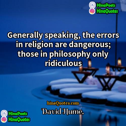 David Hume Quotes | Generally speaking, the errors in religion are